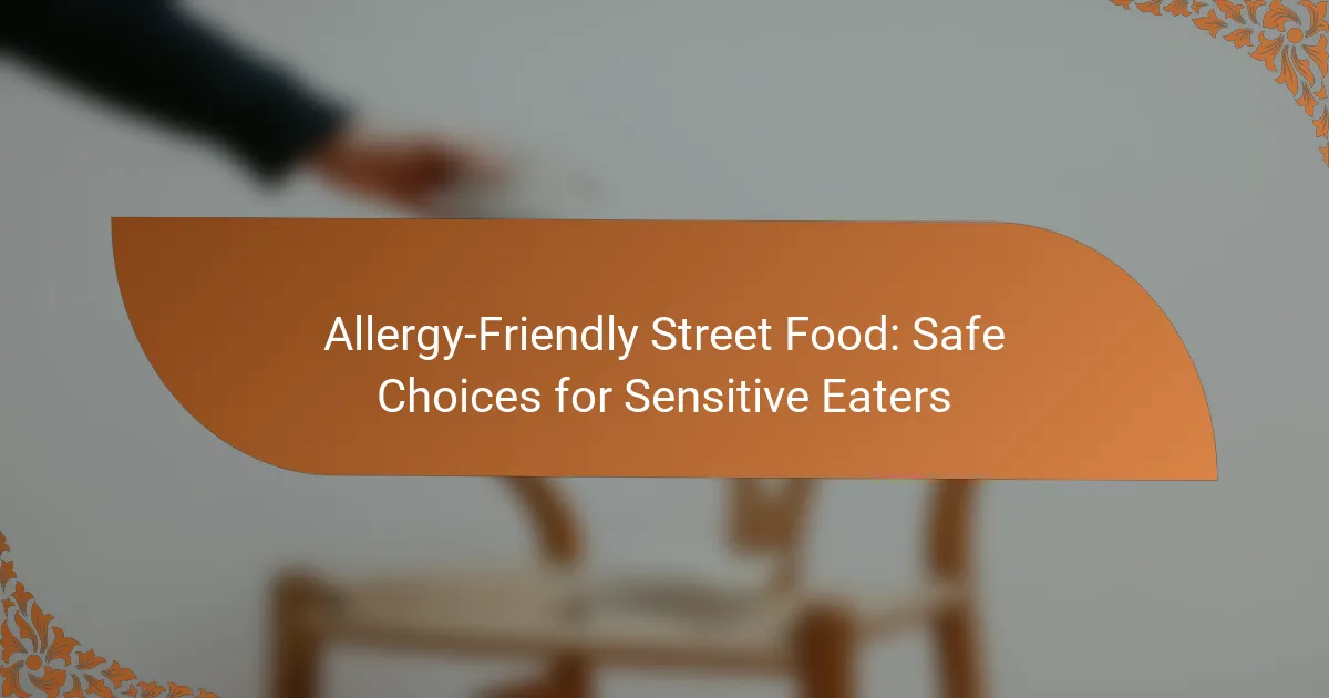 Allergy-Friendly Street Food: Safe Choices for Sensitive Eaters