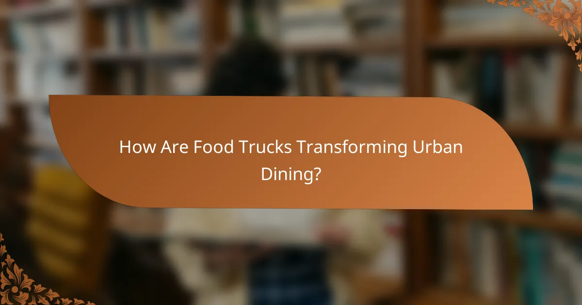 How Are Food Trucks Transforming Urban Dining?