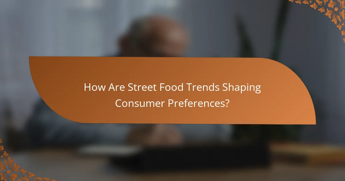 How Are Street Food Trends Shaping Consumer Preferences?