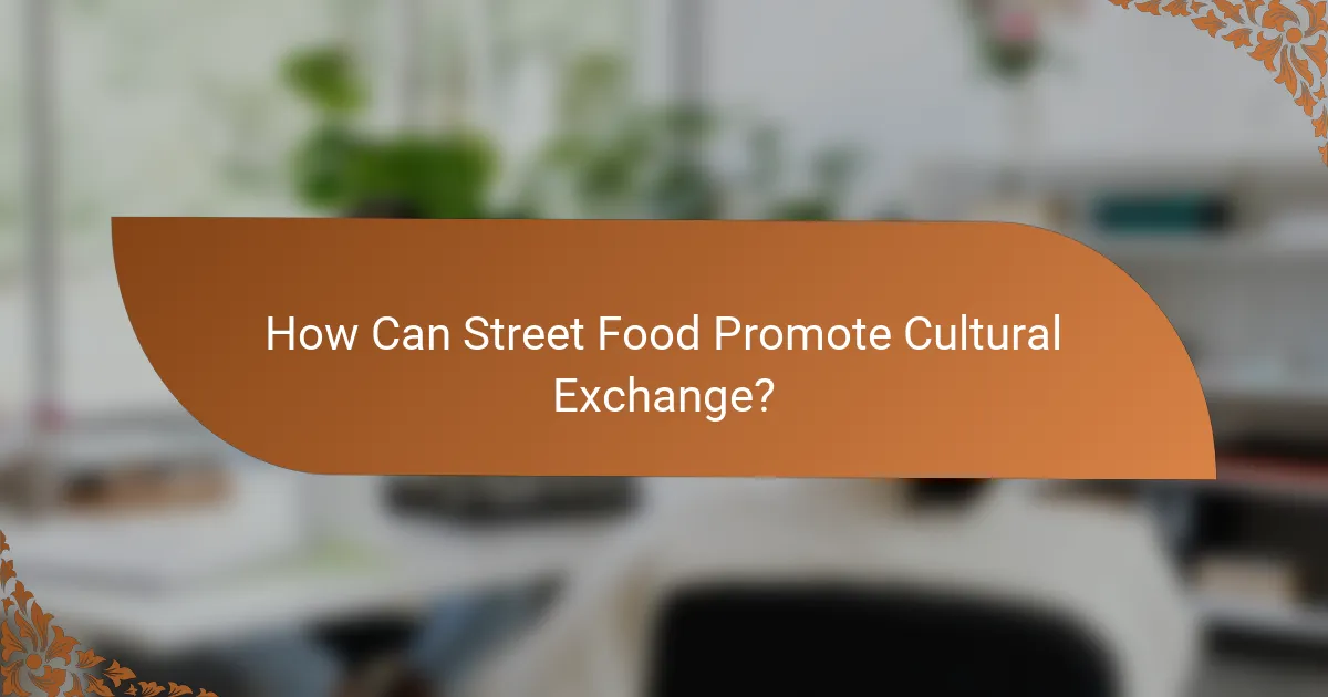 How Can Street Food Promote Cultural Exchange?