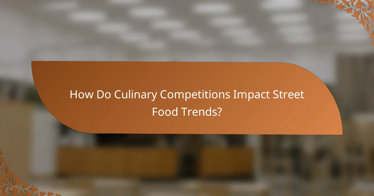How Do Culinary Competitions Impact Street Food Trends?