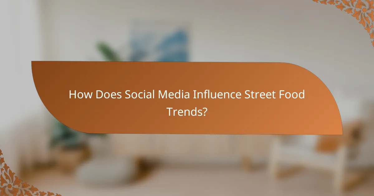How Does Social Media Influence Street Food Trends?
