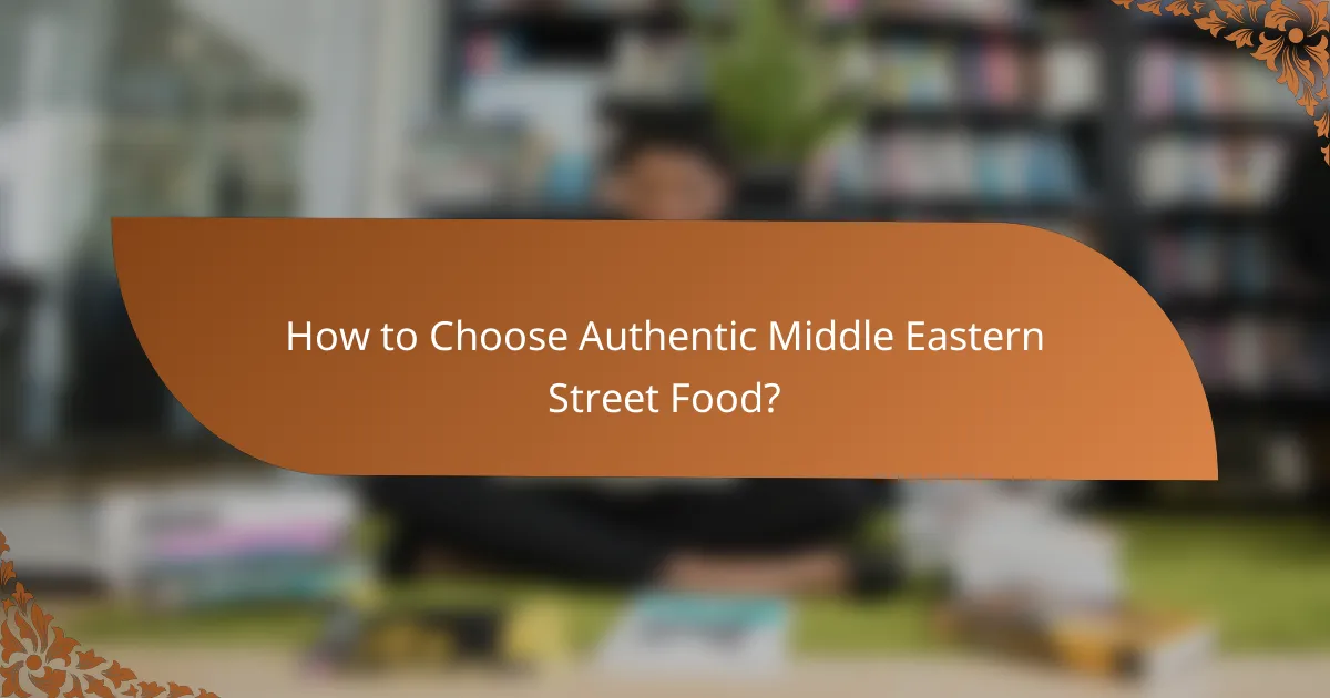 How to Choose Authentic Middle Eastern Street Food?
