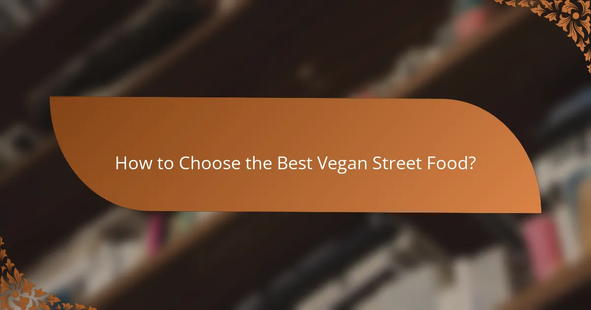 How to Choose the Best Vegan Street Food?