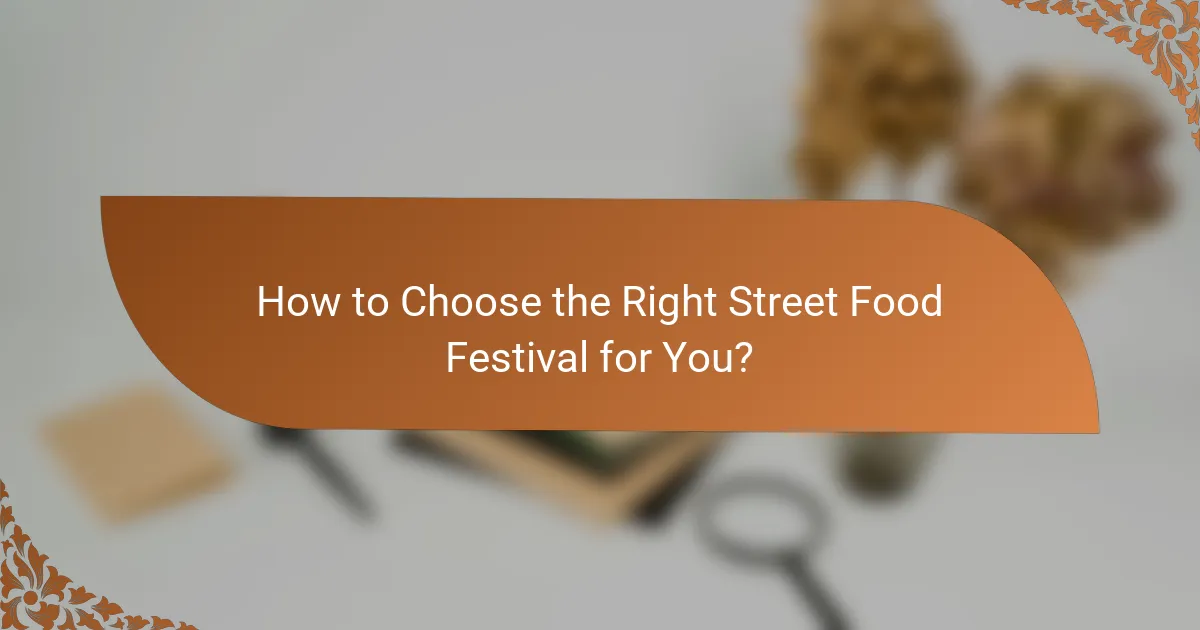 How to Choose the Right Street Food Festival for You?