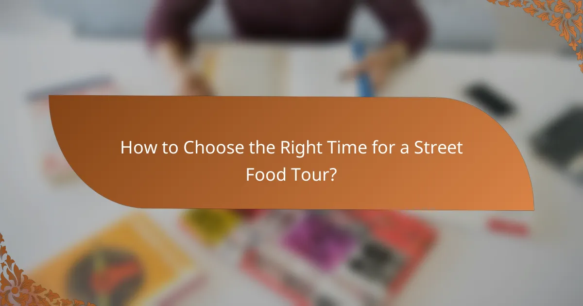 How to Choose the Right Time for a Street Food Tour?