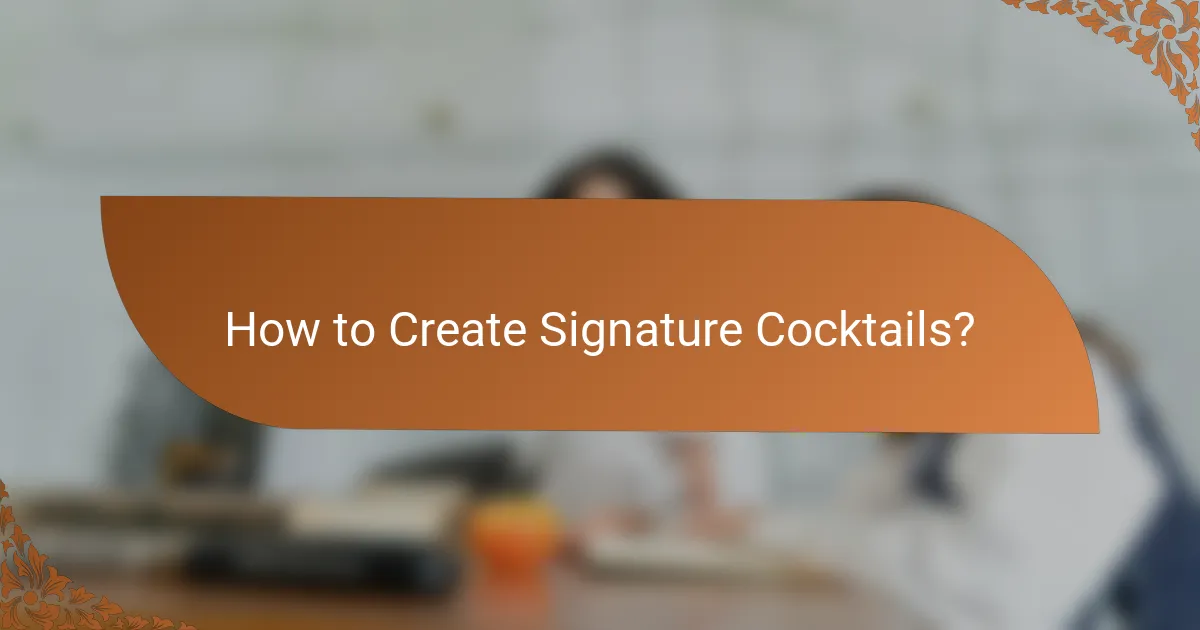 How to Create Signature Cocktails?