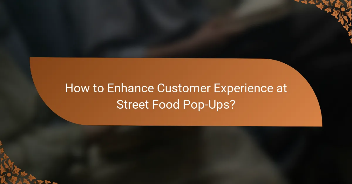 How to Enhance Customer Experience at Street Food Pop-Ups?