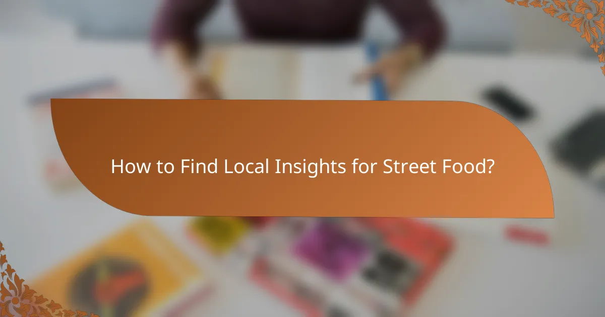 How to Find Local Insights for Street Food?