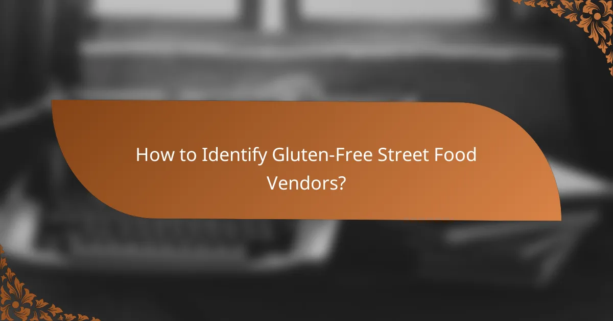 How to Identify Gluten-Free Street Food Vendors?