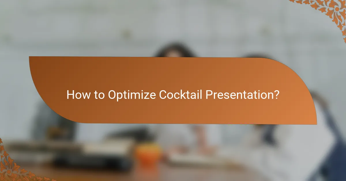 How to Optimize Cocktail Presentation?