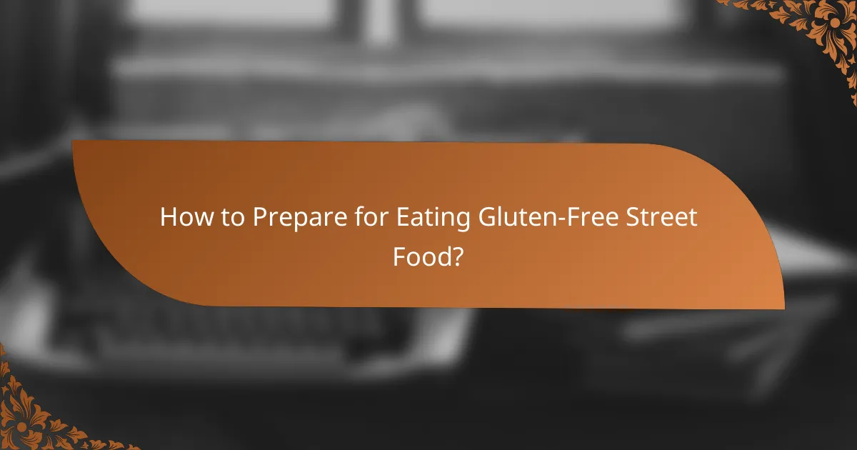 How to Prepare for Eating Gluten-Free Street Food?