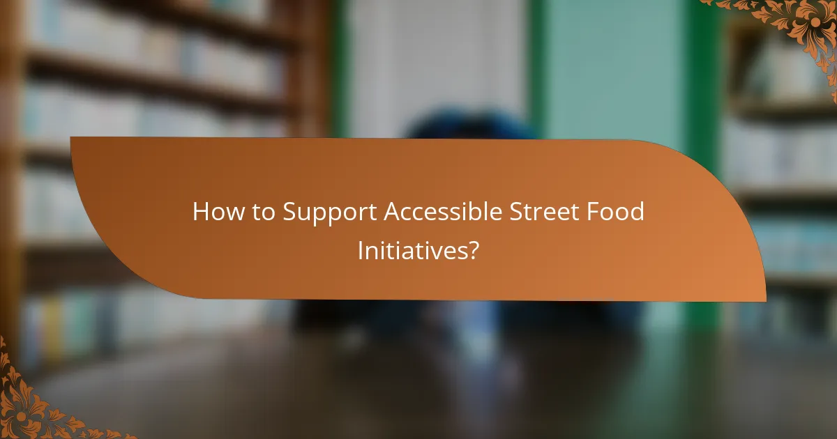 How to Support Accessible Street Food Initiatives?