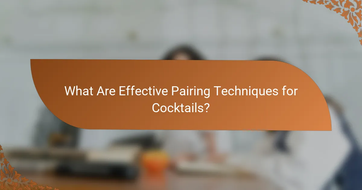 What Are Effective Pairing Techniques for Cocktails?