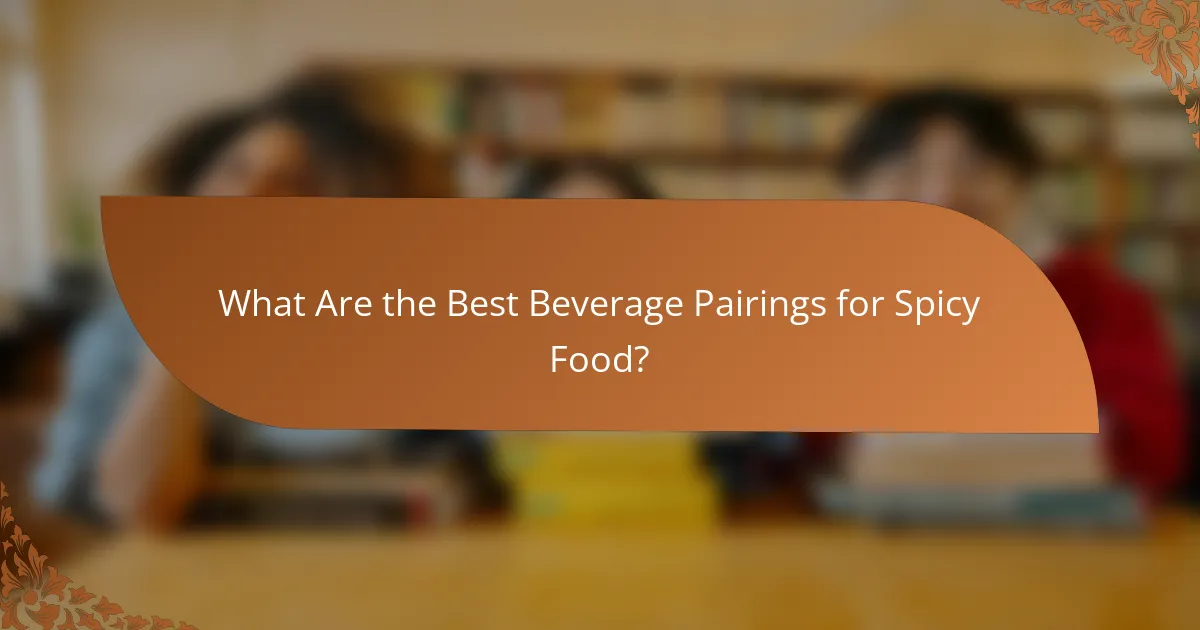 What Are the Best Beverage Pairings for Spicy Food?