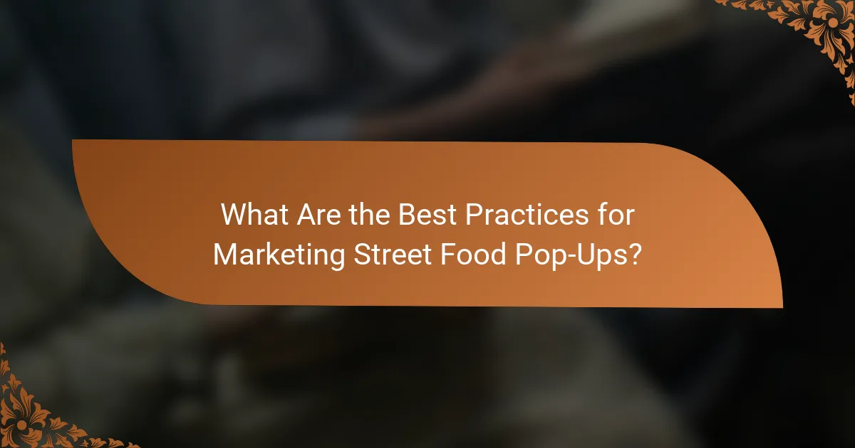 What Are the Best Practices for Marketing Street Food Pop-Ups?