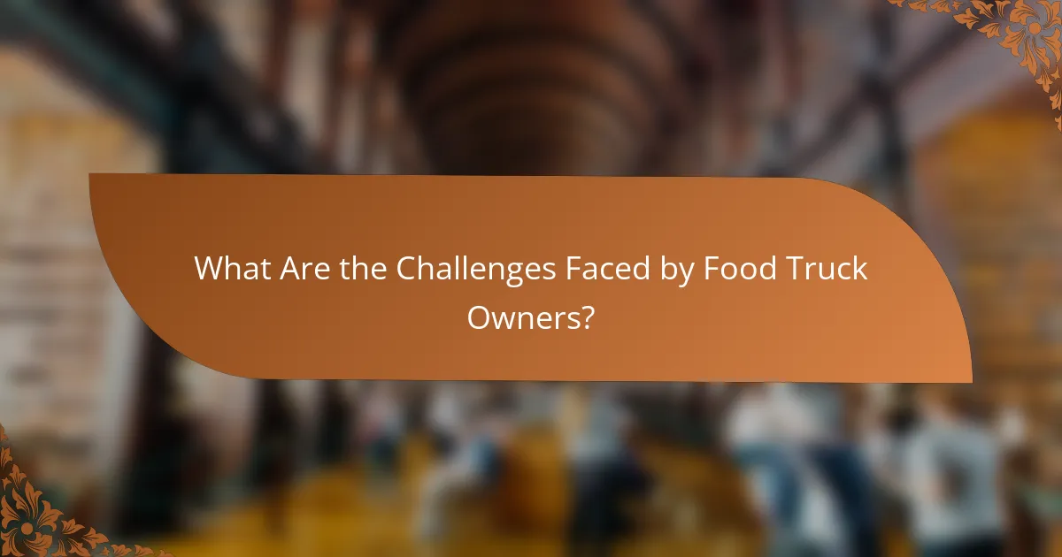 What Are the Challenges Faced by Food Truck Owners?