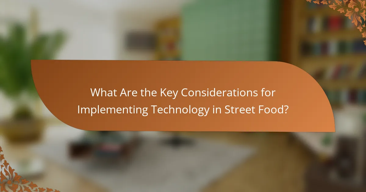 What Are the Key Considerations for Implementing Technology in Street Food?