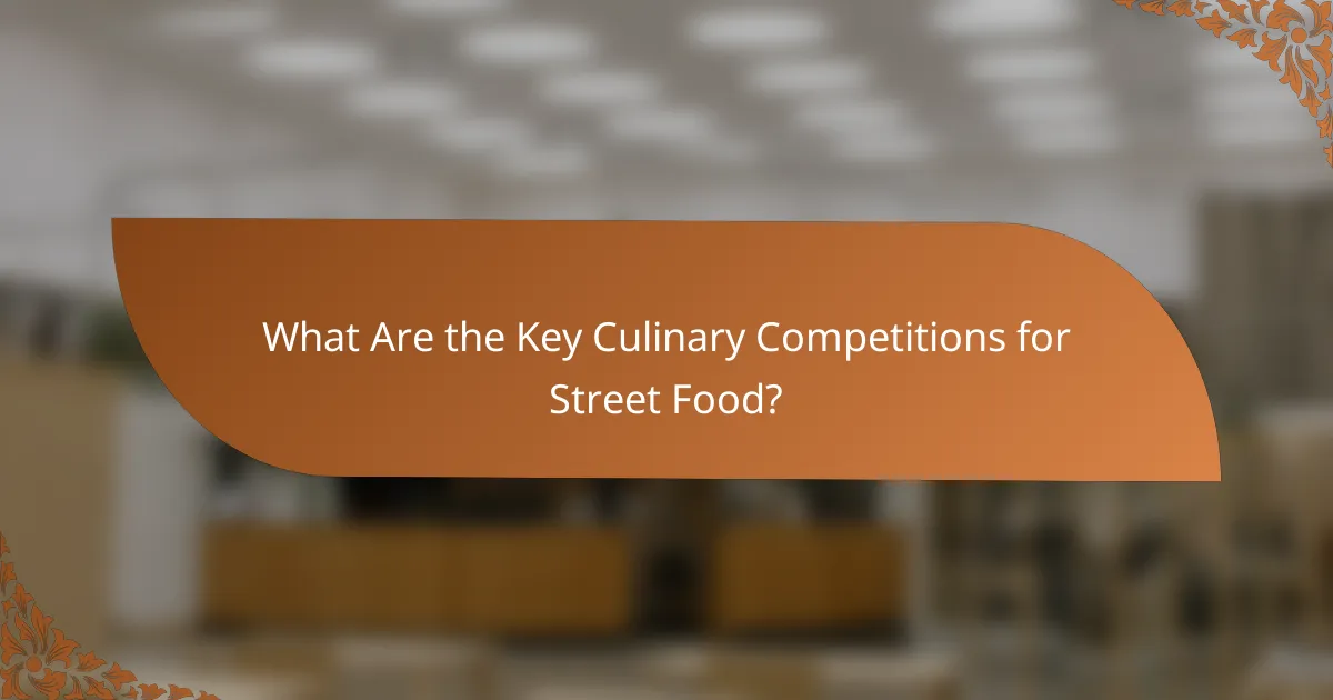 What Are the Key Culinary Competitions for Street Food?