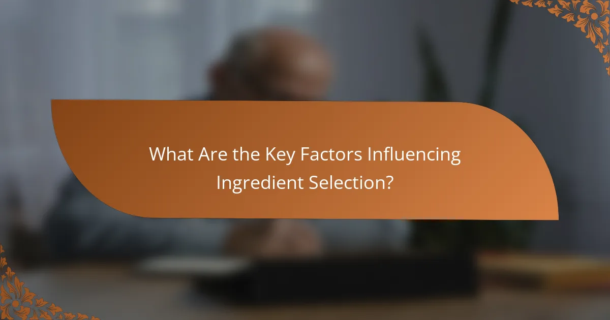 What Are the Key Factors Influencing Ingredient Selection?