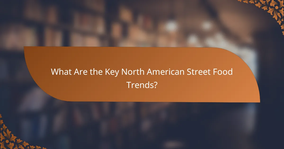 What Are the Key North American Street Food Trends?