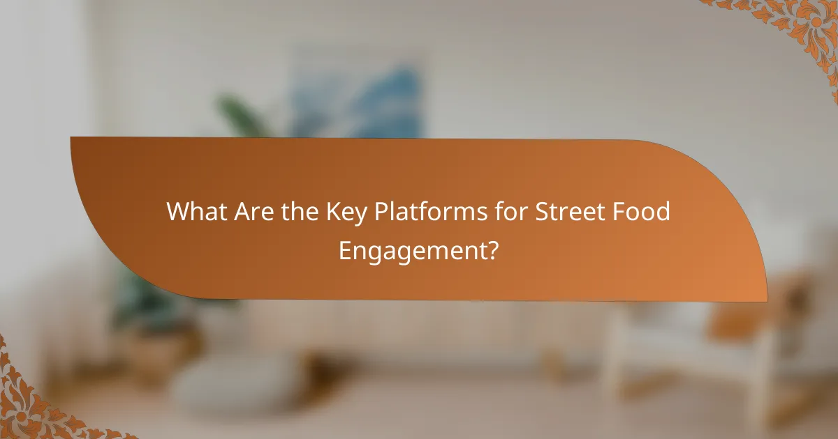 What Are the Key Platforms for Street Food Engagement?