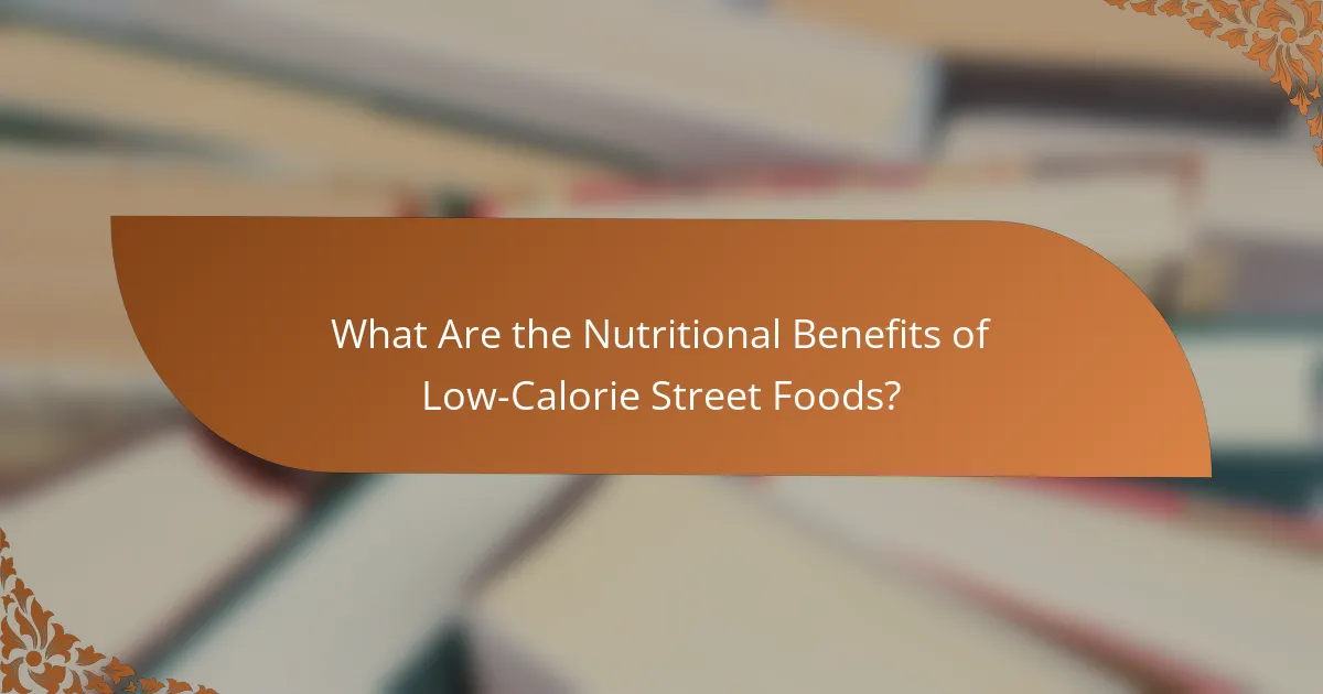 What Are the Nutritional Benefits of Low-Calorie Street Foods?