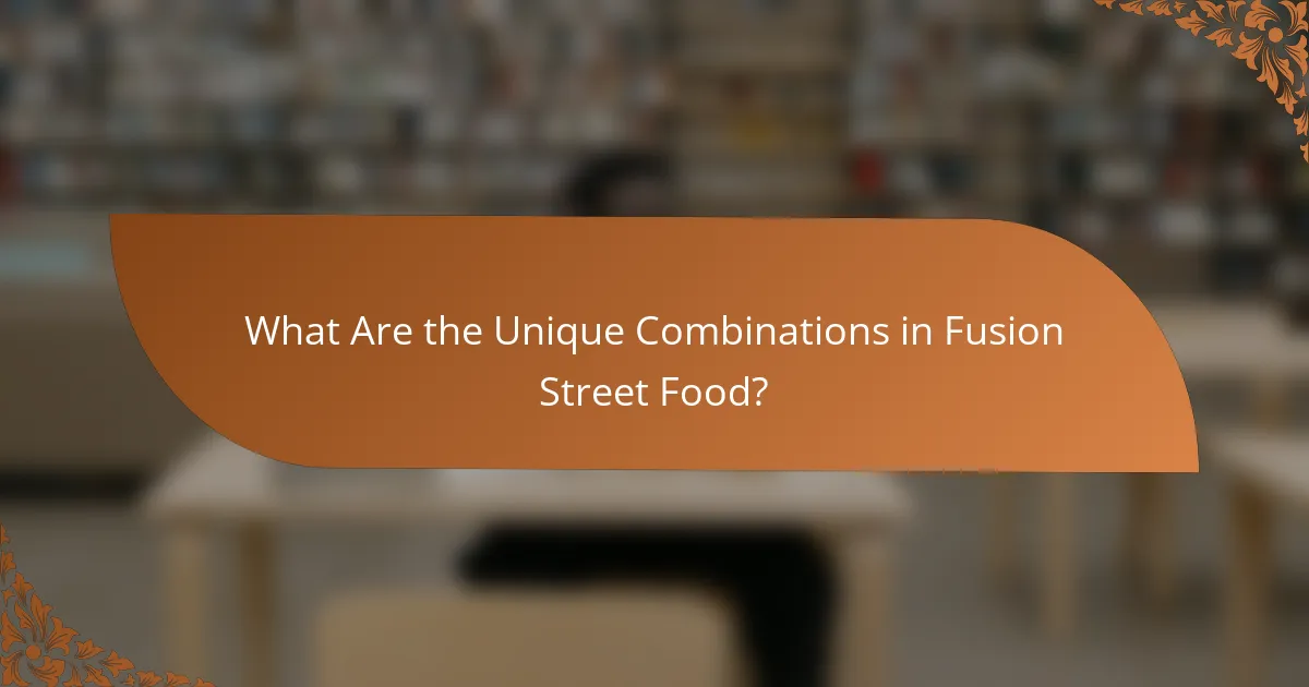 What Are the Unique Combinations in Fusion Street Food?