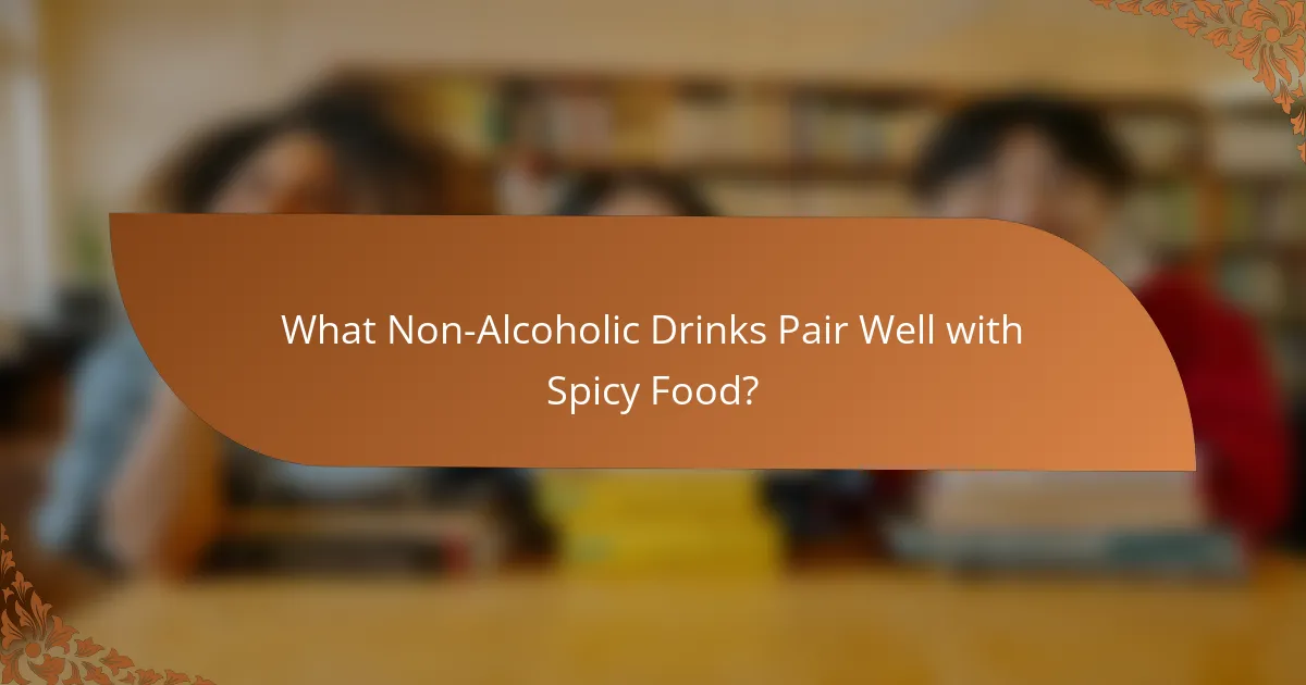 What Non-Alcoholic Drinks Pair Well with Spicy Food?