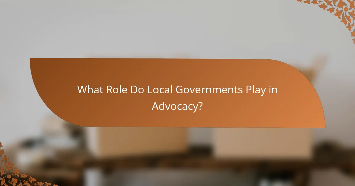 What Role Do Local Governments Play in Advocacy?