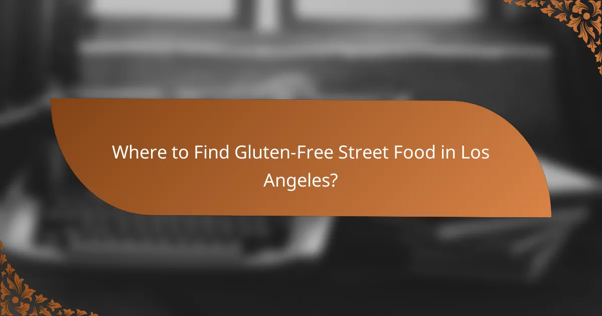 Where to Find Gluten-Free Street Food in Los Angeles?